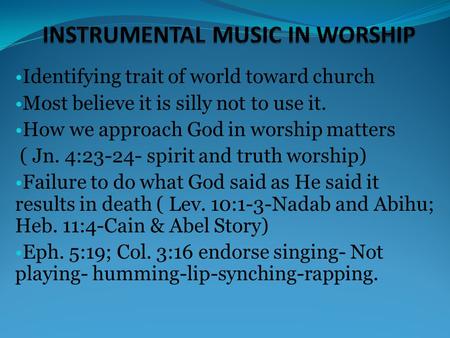 Identifying trait of world toward church Most believe it is silly not to use it. How we approach God in worship matters ( Jn. 4:23-24- spirit and truth.