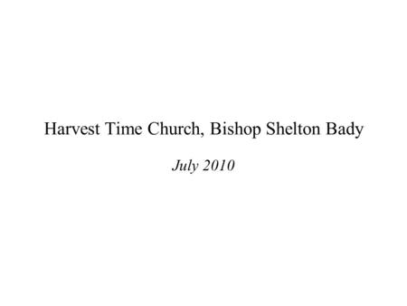 Harvest Time Church, Bishop Shelton Bady July 2010.