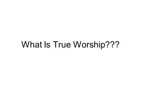 What Is True Worship???. Review John 4:7-26 dialogue... Questions and Answers... V20 Disputed Question... Mount GerizimMount Ebal Shechem/ Sychar.