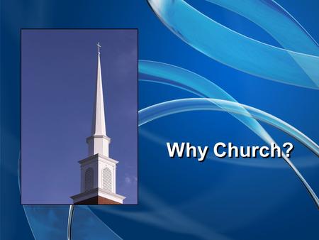 Why Church?. I Wanted Someone to Care that I was There.