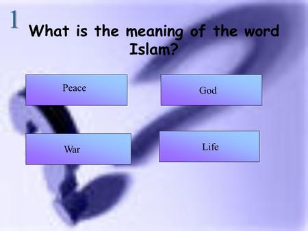 What is the meaning of the word Islam? Peace God War Life.