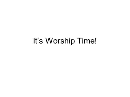 It’s Worship Time!. Fields of Grace There's a place that I love to run and play There's a place that I sing new songs of praise.