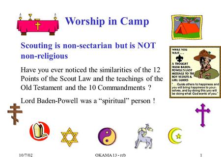 Worship in Camp 10/7/02OKAMA 13 - rcb1 Scouting is non-sectarian but is NOT non-religious Have you ever noticed the similarities of the 12 Points of the.