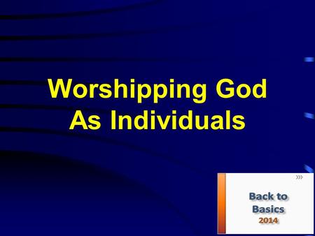 Worshipping God As Individuals. Worship and Service Is everything we do worship? NO! Worship is an attitude of humility which responds as directed to.