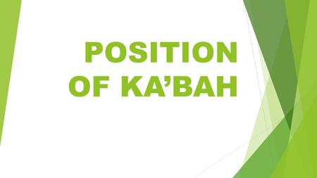 POSITION OF KA’BAH.  “The first house of worship appointed for mankind was at Bakkah : “full of blessing and of guidance for all world”(3:96)  Ka’bah.
