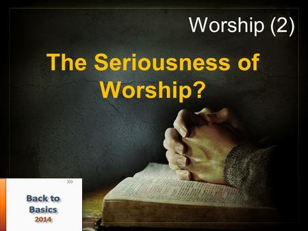 Worship (2) The Seriousness of Worship?. What is worship? Προσκυνέω (proskuneo) “to make obeisance, do reverence toward” (Vine’s) Σέβω (sebo), To express.