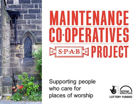 SPAB Maintenance Cooperative Project Supporting people who care for places of worship.