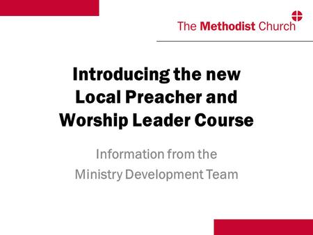 Introducing the new Local Preacher and Worship Leader Course Information from the Ministry Development Team.