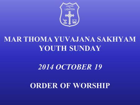 MAR THOMA YUVAJANA SAKHYAM YOUTH SUNDAY 2014 OCTOBER 19 ORDER OF WORSHIP.