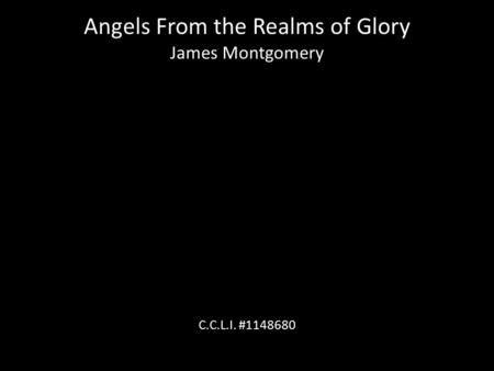 Angels From the Realms of Glory James Montgomery C.C.L.I. #1148680.