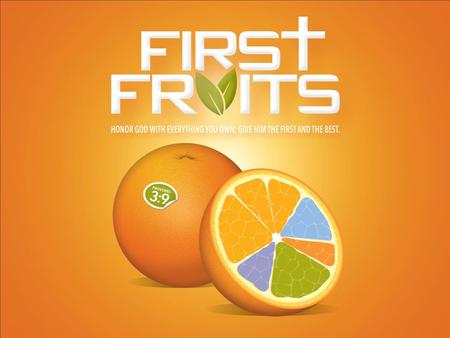 CONGREGATIONAL FIRSTFRUITS A church that practices firstfruits giving supports individuals who are asked to practice firstfruits giving.