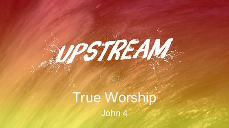 True Worship John 4. true worship Is... ① not a place but a Person Donald Whitney …regardless of what else we are doing we are not worshipping if we are.