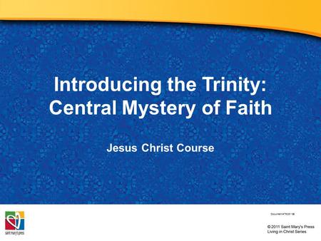 Introducing the Trinity: Central Mystery of Faith Jesus Christ Course Document # TX001185.