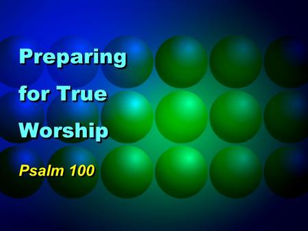Preparing for True Worship Psalm 100. 2 Worship Expression of honor, adoration and praise to God Expression of honor, adoration and praise to God Avoid.