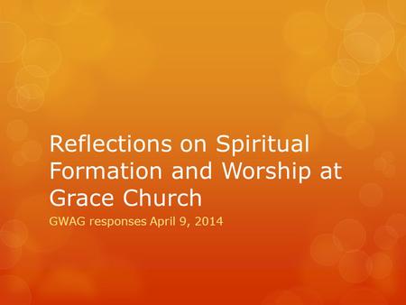 Reflections on Spiritual Formation and Worship at Grace Church GWAG responses April 9, 2014.