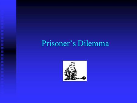 Prisoner’s Dilemma. The scenario In the Prisoner’s Dilemma, you and Lucifer are picked up by the police and interrogated in separate cells without the.