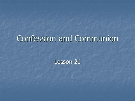 Confession and Communion Lesson 21. What should I do when I sin? Proverbs 28:13 Proverbs 28:13 13 He who conceals his sins does not prosper, but whoever.