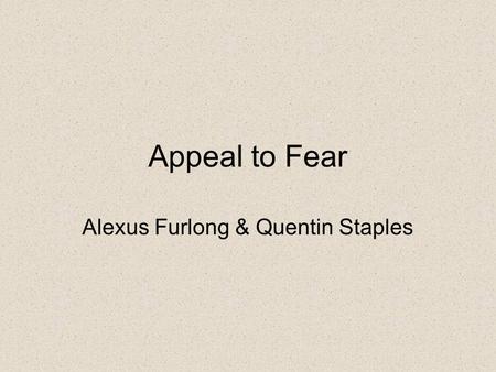 Appeal to Fear Alexus Furlong & Quentin Staples.