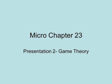 Micro Chapter 23 Presentation 2- Game Theory Homogeneous Oligopoly An oligopoly in which the firm produces a standardized product Ex- steel, cement,
