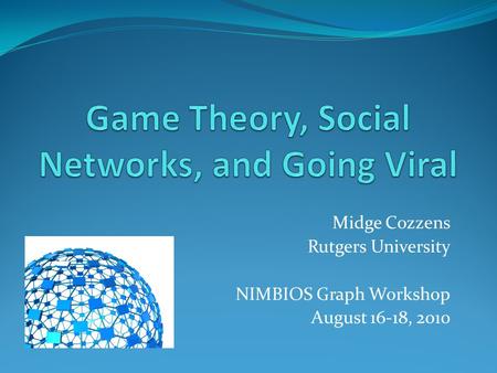Midge Cozzens Rutgers University NIMBIOS Graph Workshop August 16-18, 2010.