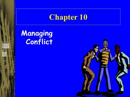 Chapter 10 Managing Conflict. Conflict The process that results when one person or a group of people perceives that another person or group is frustrating,