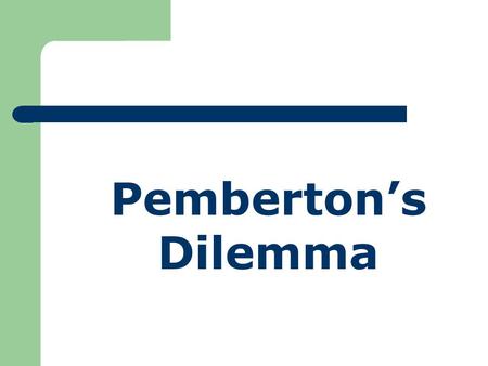 Pemberton’s Dilemma.