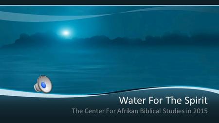 Water For The Spirit The Center For Afrikan Biblical Studies in 2015.