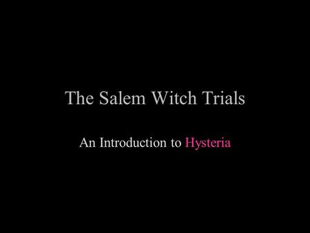 The Salem Witch Trials An Introduction to Hysteria.