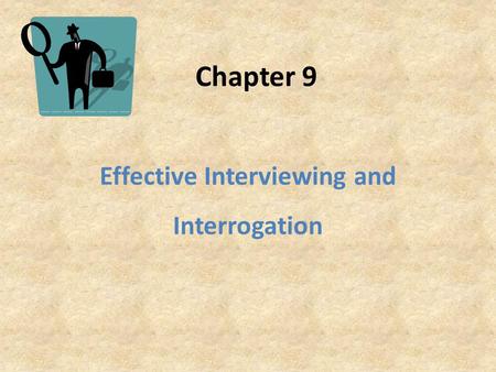 Effective Interviewing and Interrogation