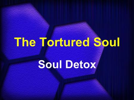 The Tortured Soul Soul Detox.