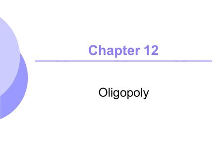 Chapter 12 Oligopoly. Chapter 122 Oligopoly – Characteristics Small number of firms Product differentiation may or may not exist Barriers to entry.