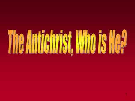 1. The Antichrist, Who Is He? 2 “Antichrist” is from the Greek word antichristos. Not to be confused with “false Christ” (pseudochristos - Matt. 24:24).