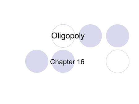 Oligopoly Chapter 16. Imperfect Competition oImperfect competition refers to those market structures that fall between perfect competition and pure monopoly.