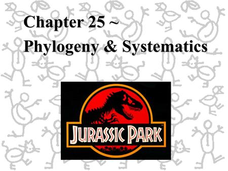 Chapter 25 ~ Phylogeny & Systematics. Phylogeny: the evolutionary history of a species Systematics:Systematics: the study of biological diversity in an.