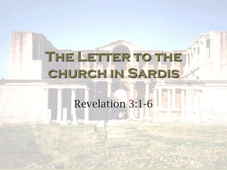 The Letter to the church in Sardis Revelation 3:1-6.