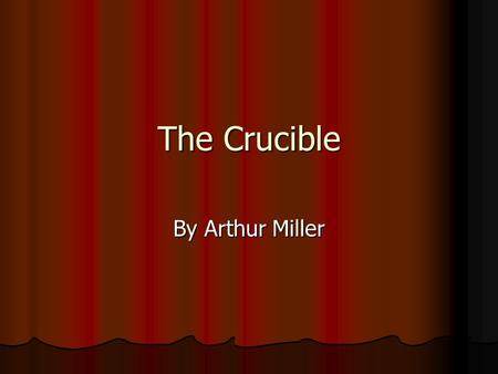 The Crucible By Arthur Miller.