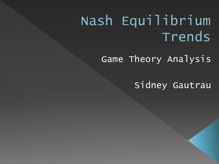 Game Theory Analysis Sidney Gautrau. John von Neumann is looked at as the father of modern game theory. Many other theorists, such as John Nash and John.