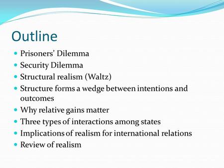 Outline Prisoners’ Dilemma Security Dilemma Structural realism (Waltz)