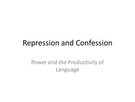 Repression and Confession Power and the Productivity of Language.