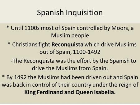 * Until 1100s most of Spain controlled by Moors, a Muslim people