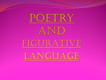 FIGURATIVELANGUAGE. Prose vs. Poetry Prose Poetry Each line is called a sentence Groups of sentences are called paragraphs Paragraphs together are called.