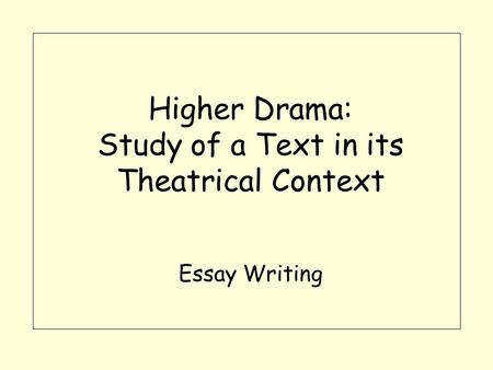 Higher Drama: Study of a Text in its Theatrical Context Essay Writing.
