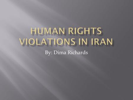 By: Dima Richards.  There are many countries that are violating basic human rights. Iran is one of the countries that has the biggest violations in these.