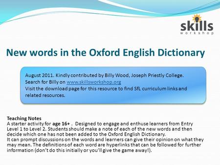 New words in the Oxford English Dictionary Teaching Notes A starter activity for age 16+. Designed to engage and enthuse learners from Entry Level 1 to.