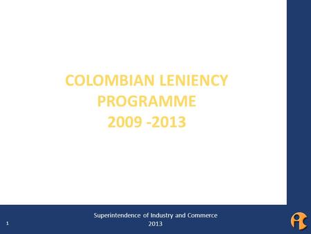 1 ¿QUÉ ES LA COLUSIÓN EN LICITACIONES? COLOMBIAN LENIENCY PROGRAMME 2009 -2013 Superintendence of Industry and Commerce 2013 1.