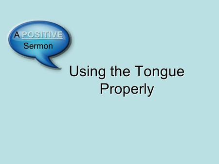 Using the Tongue Properly. Hebrews 12:15 Hebrews 4:1 Proper use of the tongue applies to every day, not just today! Ephesians 5:29 Use Your Tongue Properly!