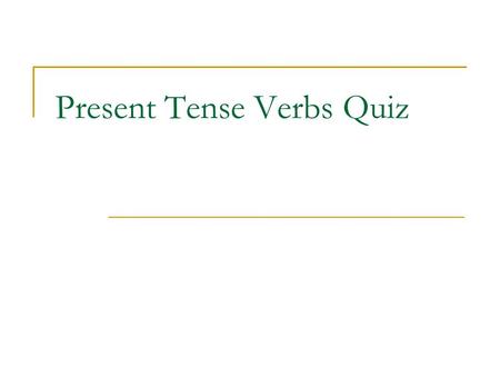 Present Tense Verbs Quiz. Choose the present verb form that agrees with the subject of the sentence. 1. As the children _______ a line, Jean hears Shirley’s.