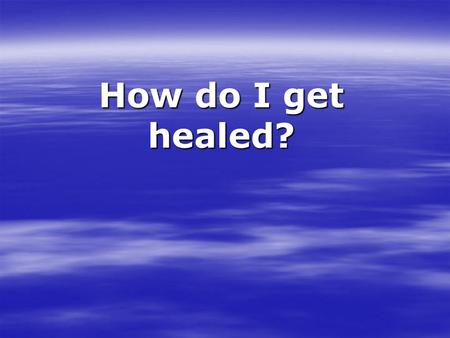 How do I get healed?. Exodus 12:37 Exodus 12:37 ‘ I am the Lord that heals you’ Isaiah 53:4 ‘Surely he took up our infirmities and carried our sorrows’