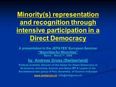 Minority(s) representation and recognition through intensive participation in a Direct Democracy A presentation to the JEF&YES’ European Seminar “Majorities.