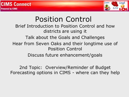 Position Control Brief Introduction to Position Control and how districts are using it Talk about the Goals and Challenges Hear from Seven Oaks and their.